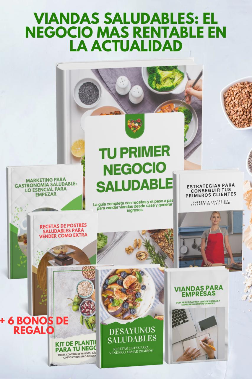 Tu primer negocio saludable: La guía completa con recetas y el paso a paso para vender viandas desde casa y generar ingresos